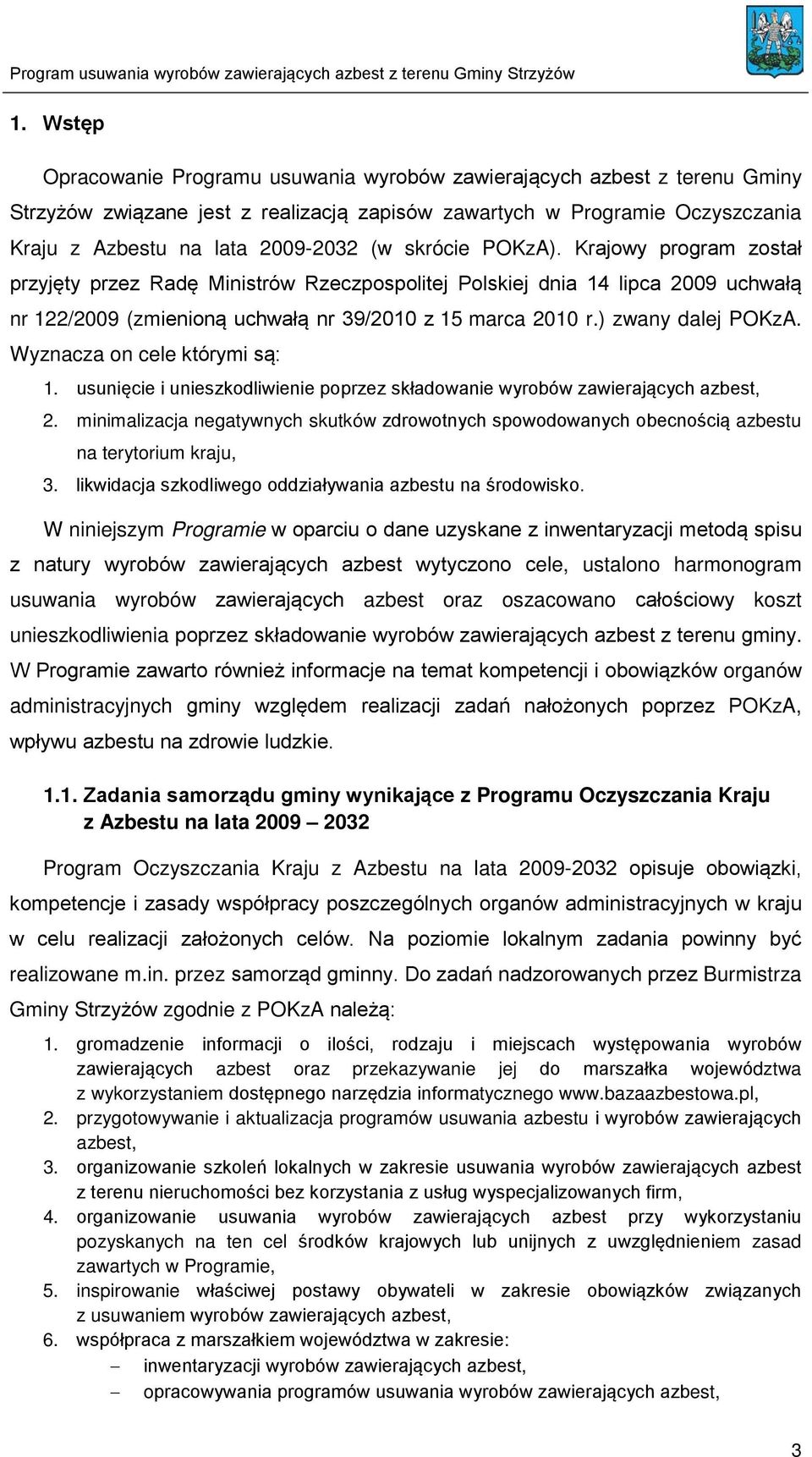 ) zwany dalej POKzA. Wyznacza on cele którymi są: 1. usunięcie i unieszkodliwienie poprzez składowanie wyrobów zawierających azbest, 2.