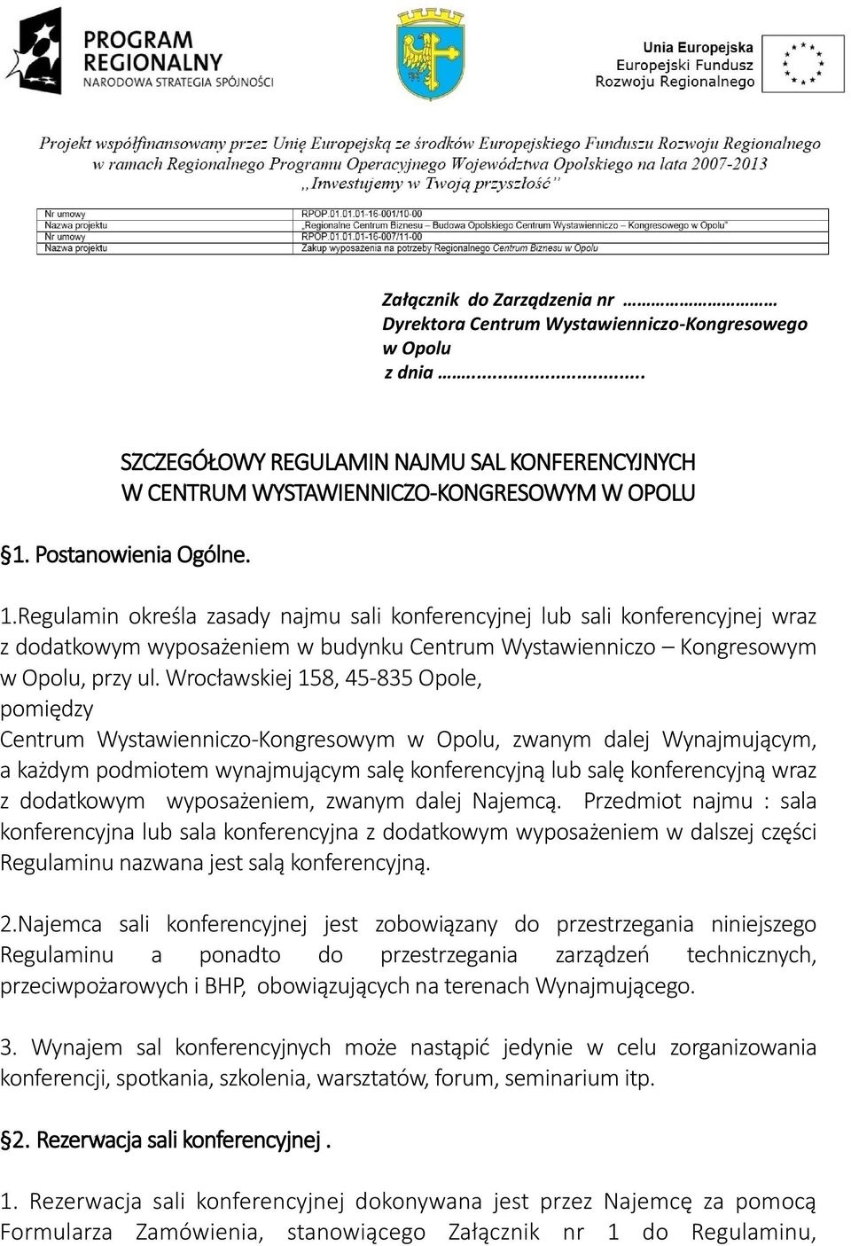 Wrocławskiej 158, 45-835 Opole, pomiędzy Centrum Wystawienniczo-Kongresowym w Opolu, zwanym dalej Wynajmującym, a każdym podmiotem wynajmującym salę konferencyjną lub salę konferencyjną wraz z