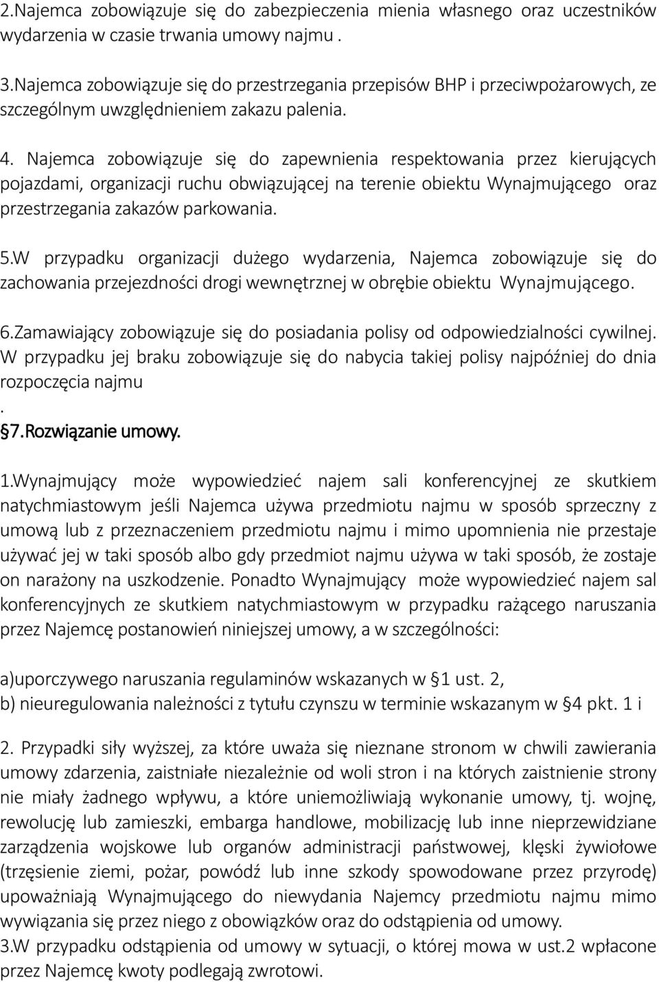 Najemca zobowiązuje się do zapewnienia respektowania przez kierujących pojazdami, organizacji ruchu obwiązującej na terenie obiektu Wynajmującego oraz przestrzegania zakazów parkowania. 5.