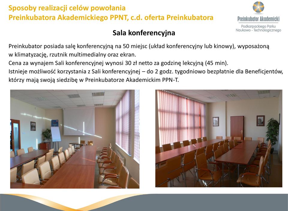 oferta Preinkubatora Sala konferencyjna Preinkubator posiada salę konferencyjną na 50 miejsc (układ konferencyjny lub kinowy),