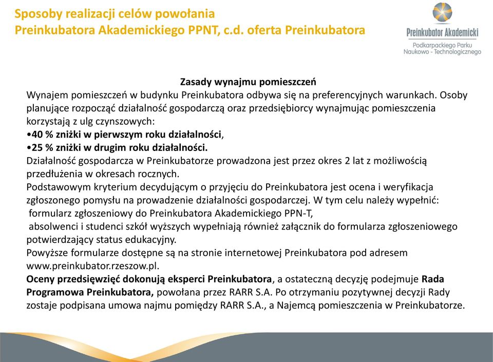 działalności. Działalność gospodarcza w Preinkubatorze prowadzona jest przez okres 2 lat z możliwością przedłużenia w okresach rocznych.