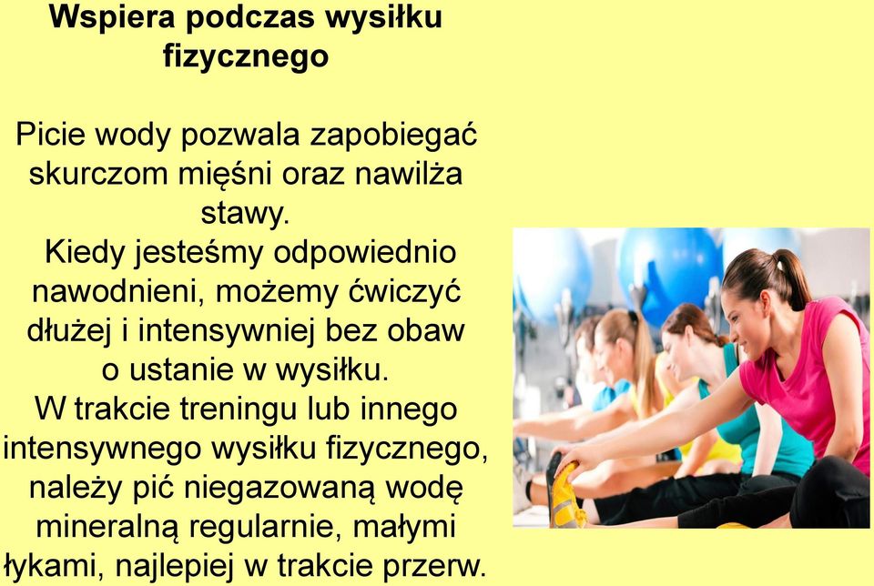 Kiedy jesteśmy odpowiednio nawodnieni, możemy ćwiczyć dłużej i intensywniej bez obaw o