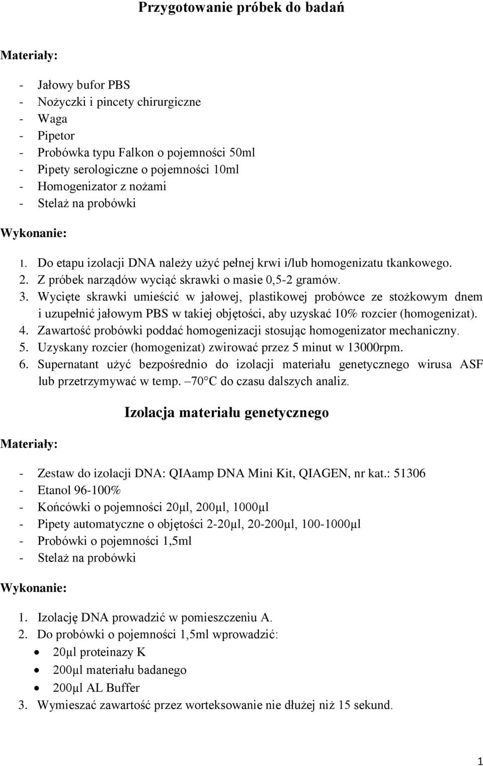 Wycięte skrawki umieścić w jałowej, plastikowej probówce ze stożkowym dnem i uzupełnić jałowym PBS w takiej objętości, aby uzyskać 10% rozcier (homogenizat). 4.