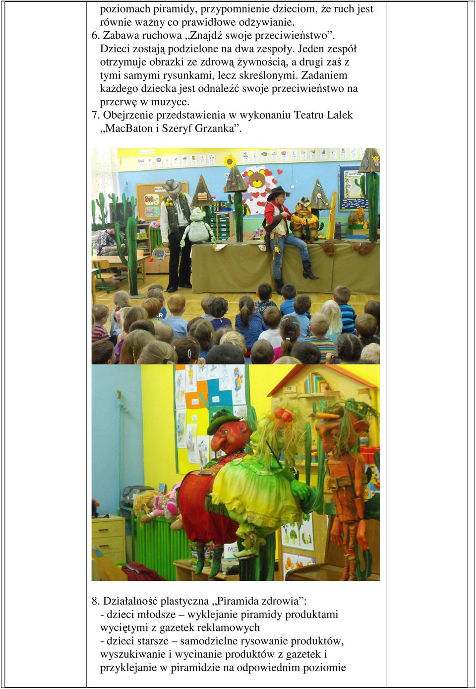 Zadaniem każdego dziecka jest odnaleźć swoje przeciwieństwo na przerwę w muzyce. 7. Obejrzenie przedstawienia w wykonaniu Teatru Lalek MacBaton i Szeryf Grzanka. 8.