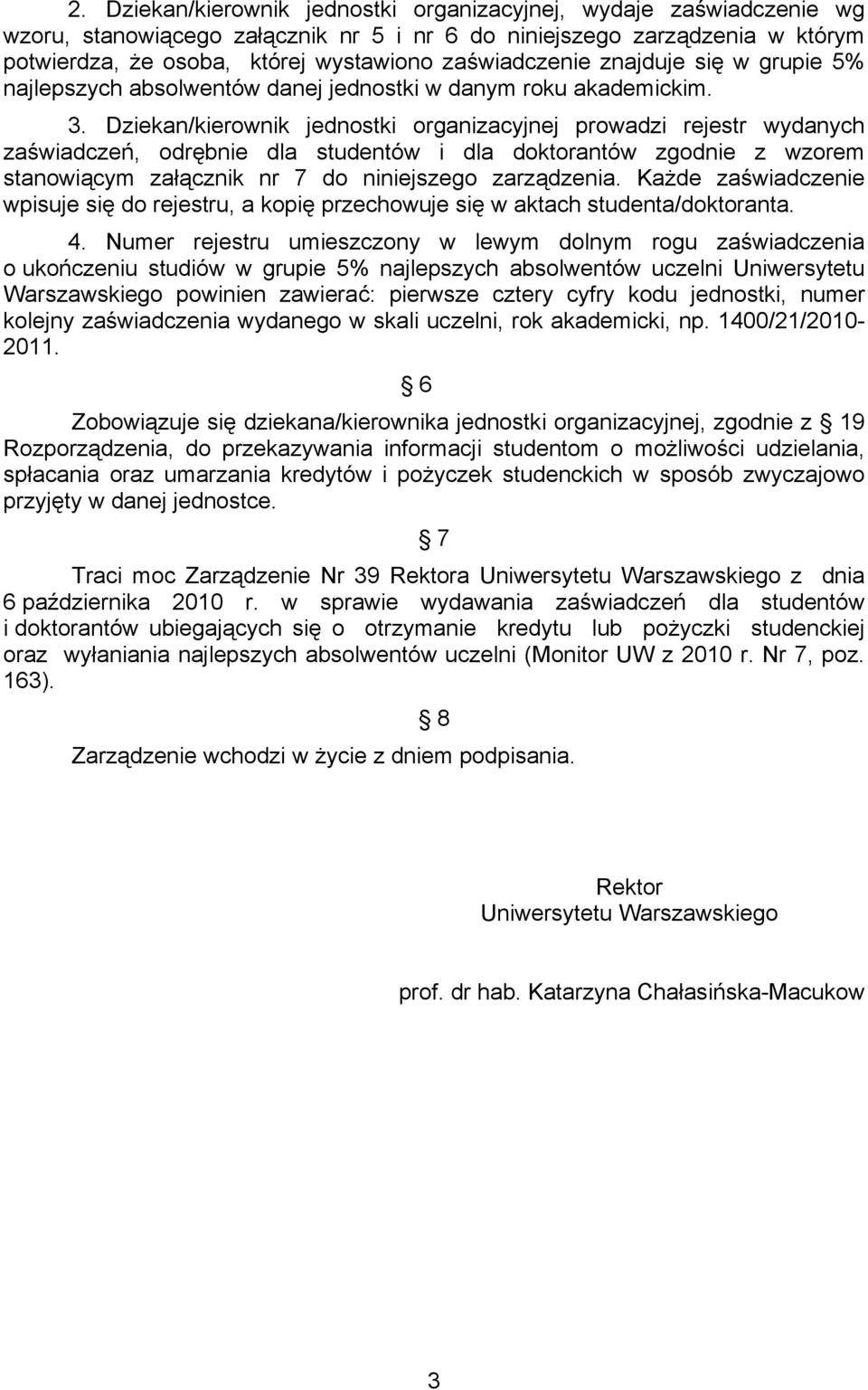 Dziekan/kierownik jednostki organizacyjnej prowadzi rejestr wydanych zaświadczeń, odrębnie dla studentów i dla doktorantów zgodnie z wzorem stanowiącym załącznik nr 7 do niniejszego zarządzenia.