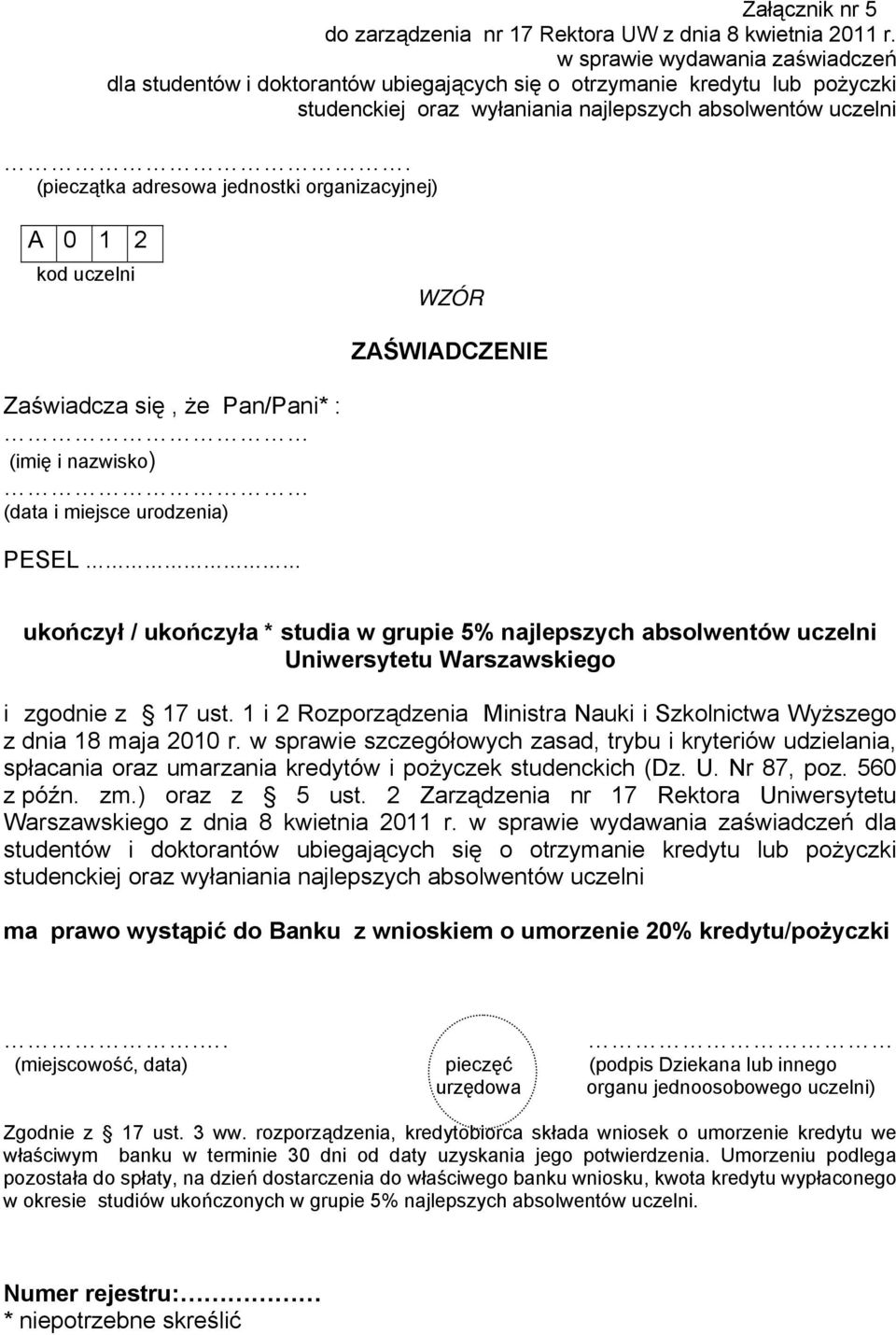 A 0 1 2 kod uczelni ZAŚWIADCZENIE Zaświadcza się, że Pan/Pani* : (imię i nazwisko) (data i miejsce urodzenia) PESEL ukończył / ukończyła * studia w grupie 5% najlepszych absolwentów uczelni