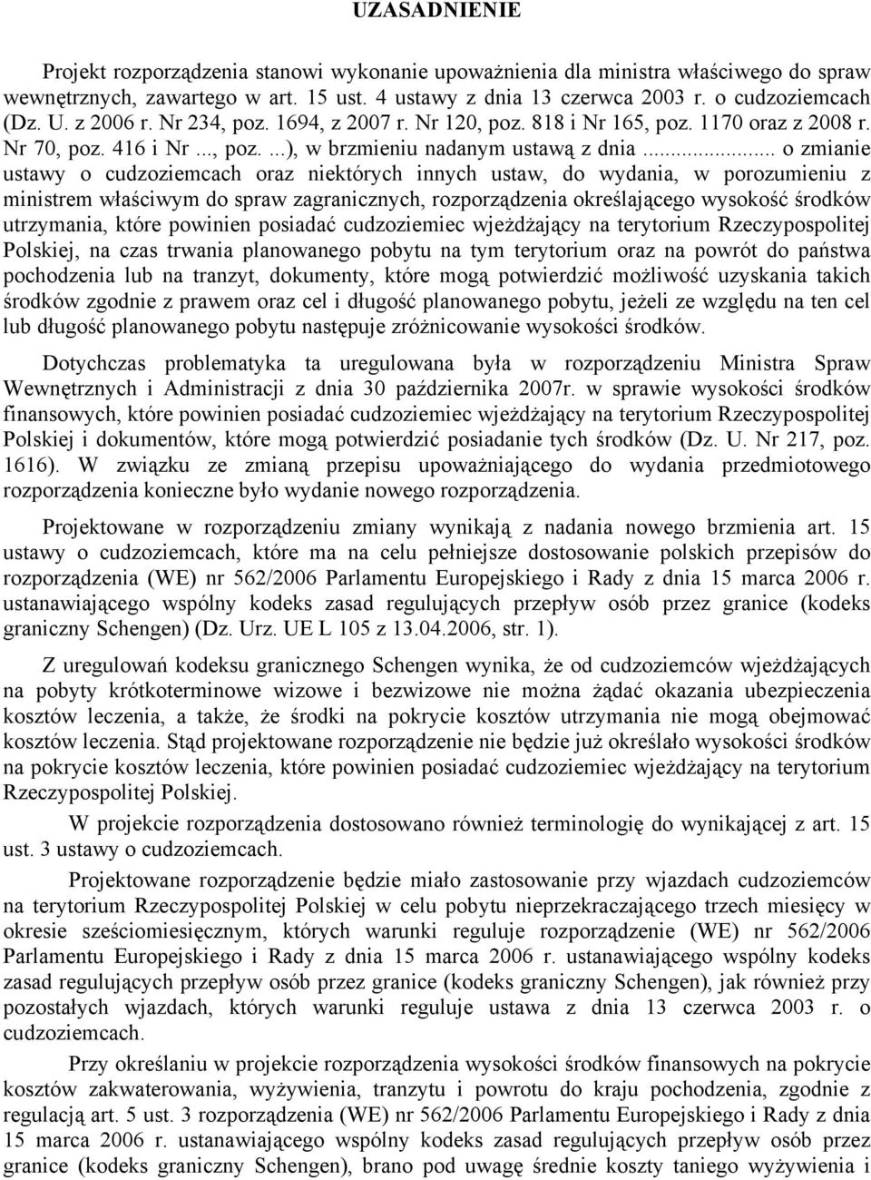 .. o zmianie ustawy o cudzoziemcach oraz niektórych innych ustaw, do wydania, w porozumieniu z ministrem właściwym do spraw zagranicznych, rozporządzenia określającego wysokość środków utrzymania,