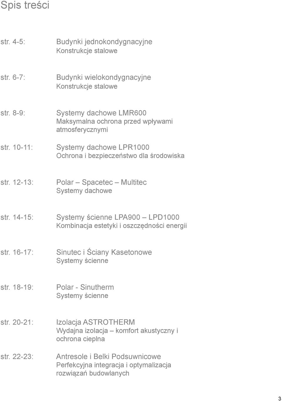12-13: Polar Spacetec Multitec Systemy dachowe str. 14-15: Systemy ścienne LPA900 LPD1000 Kombinacja estetyki i oszczędności energii str.
