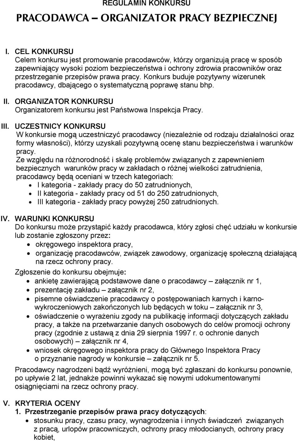 pracy. Konkurs buduje pozytywny wizerunek pracodawcy, dbającego o systematyczną poprawę stanu bhp. II. ORGANIZATOR KONKURSU Organizatorem konkursu jest Państwowa Inspekcja Pracy. III.