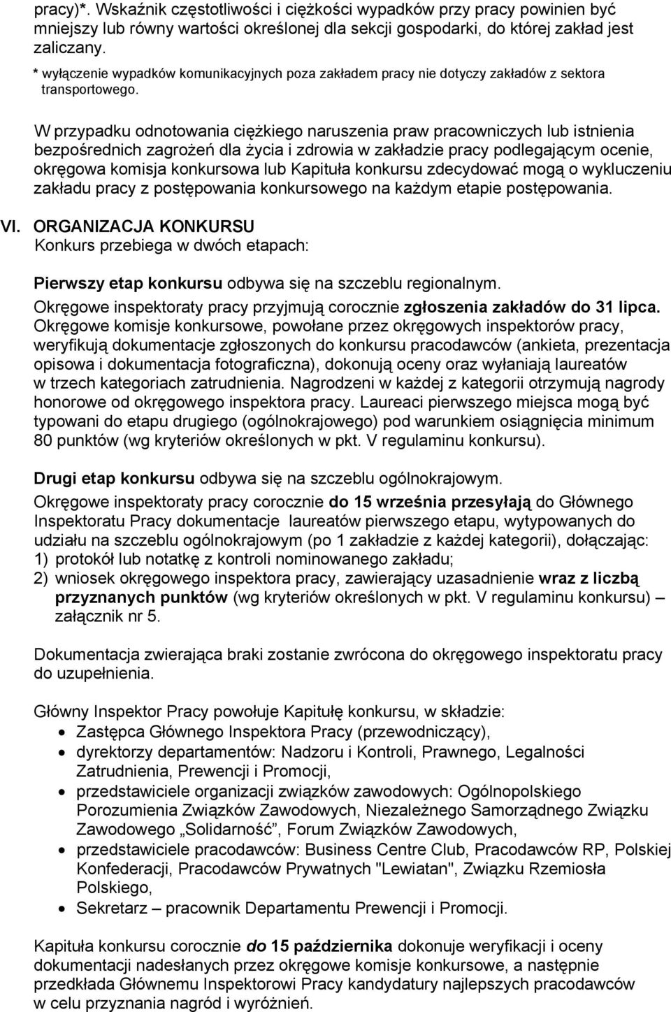 W przypadku odnotowania ciężkiego naruszenia praw pracowniczych lub istnienia bezpośrednich zagrożeń dla życia i zdrowia w zakładzie pracy podlegającym ocenie, okręgowa komisja konkursowa lub