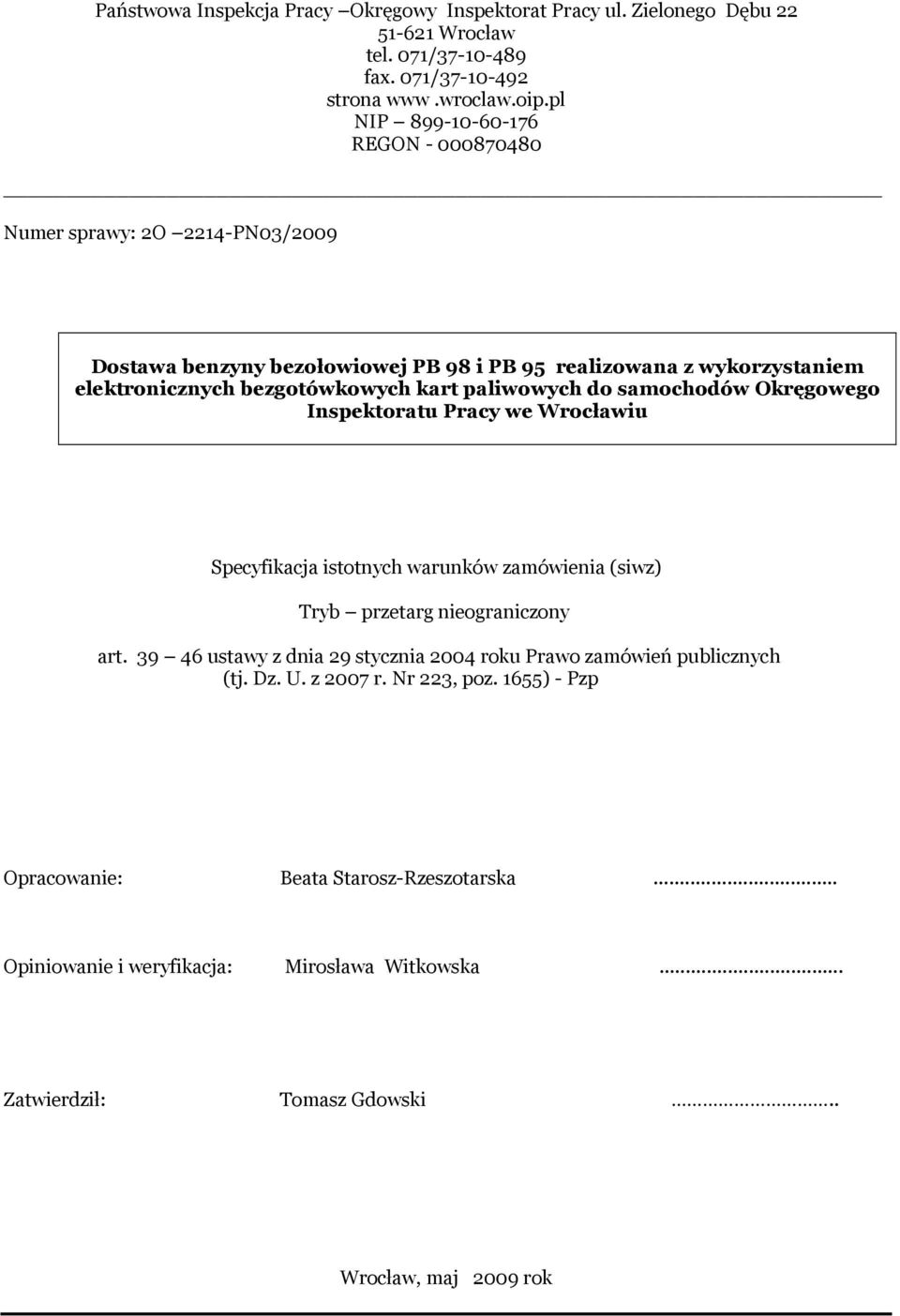 paliwowych do samochodów Okręgowego Inspektoratu Pracy we Wrocławiu Specyfikacja istotnych warunków zamówienia (siwz) Tryb przetarg nieograniczony art.
