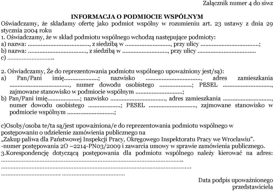 Oświadczamy, Że do reprezentowania podmiotu wspólnego upoważniony jest/są): a) Pan/Pani imię...; nazwisko..., adres zamieszkania..., numer dowodu osobistego...; PESEL.