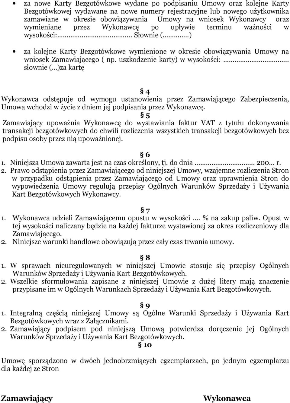 uszkodzenie karty) w wysokości:.. słownie ( )za kartę 4 Wykonawca odstępuje od wymogu ustanowienia przez Zamawiającego Zabezpieczenia, Umowa wchodzi w życie z dniem jej podpisania przez Wykonawcę.