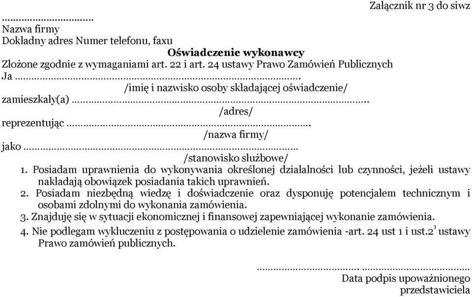 Posiadam uprawnienia do wykonywania określonej działalności lub czynności, jeżeli ustawy nakładają obowiązek posiadania takich uprawnień. 2.