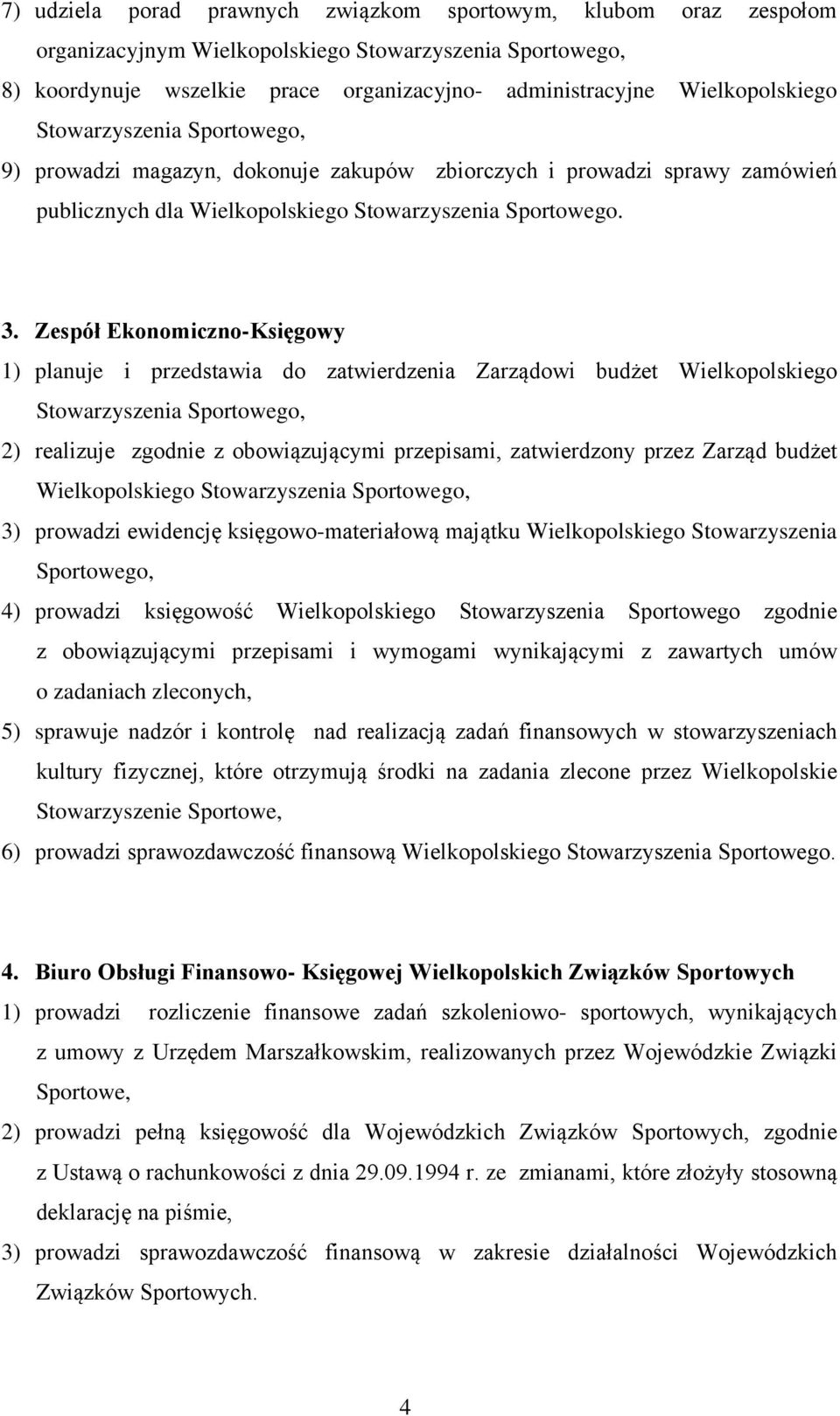 Zespół Ekonomiczno-Księgowy 1) planuje i przedstawia do zatwierdzenia Zarządowi budżet Wielkopolskiego Stowarzyszenia Sportowego, 2) realizuje zgodnie z obowiązującymi przepisami, zatwierdzony przez