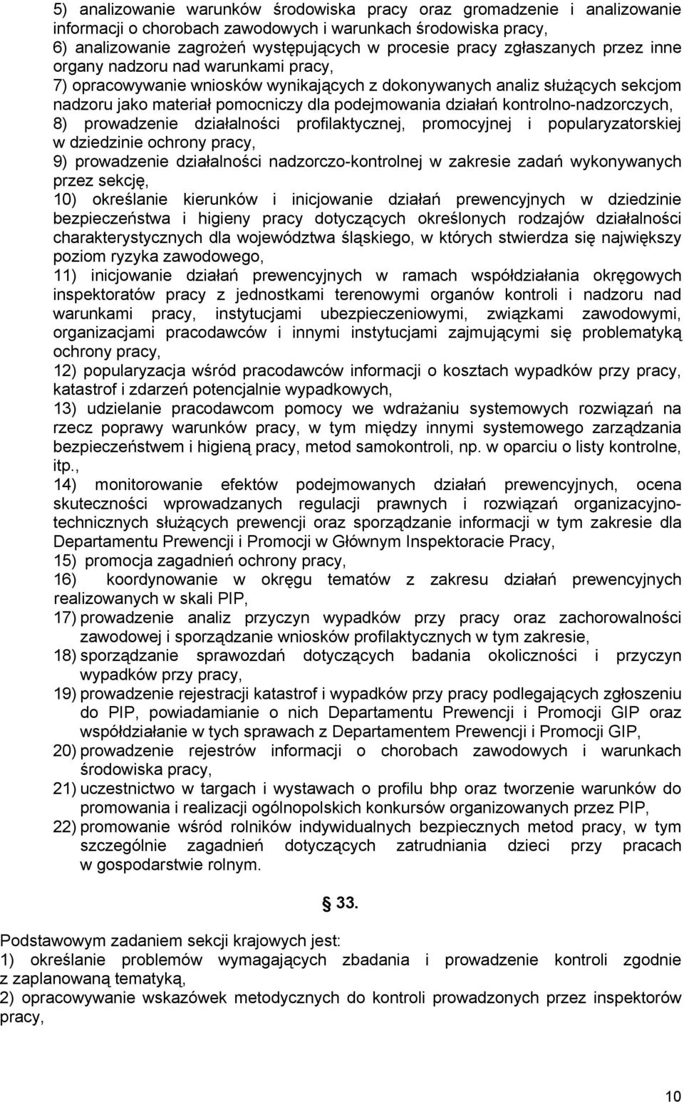 kontrolno-nadzorczych, 8) prowadzenie działalności profilaktycznej, promocyjnej i popularyzatorskiej w dziedzinie ochrony pracy, 9) prowadzenie działalności nadzorczo-kontrolnej w zakresie zadań