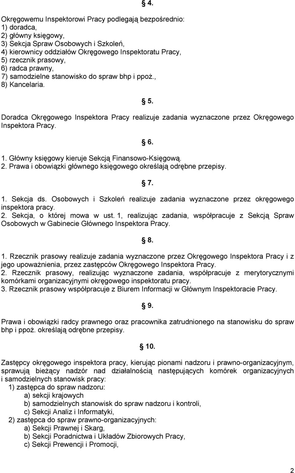 Główny księgowy kieruje Sekcją Finansowo-Księgową. 2. Prawa i obowiązki głównego księgowego określają odrębne przepisy. 7. 1. Sekcja ds.