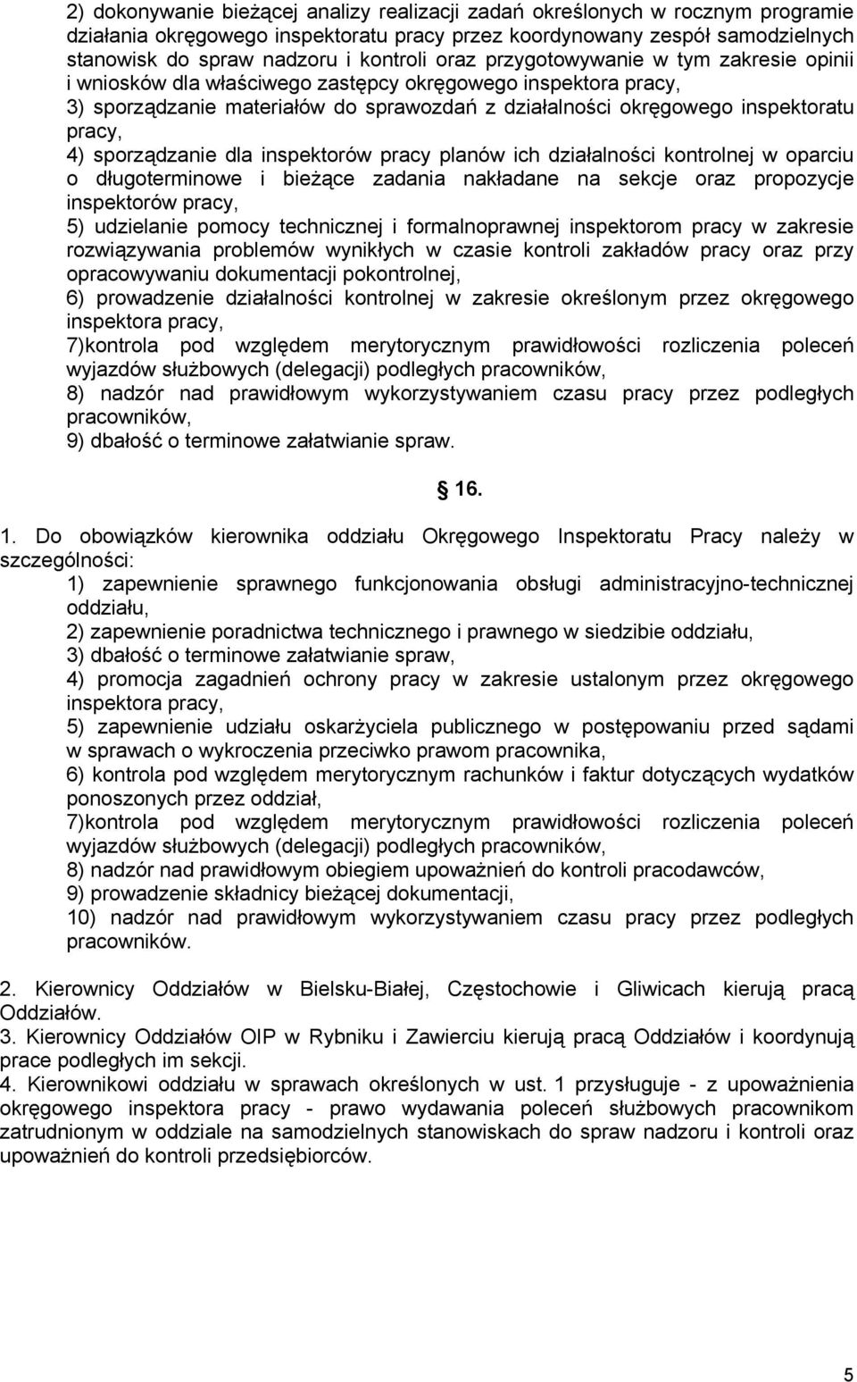 sporządzanie dla inspektorów pracy planów ich działalności kontrolnej w oparciu o długoterminowe i bieżące zadania nakładane na sekcje oraz propozycje inspektorów pracy, 5) udzielanie pomocy