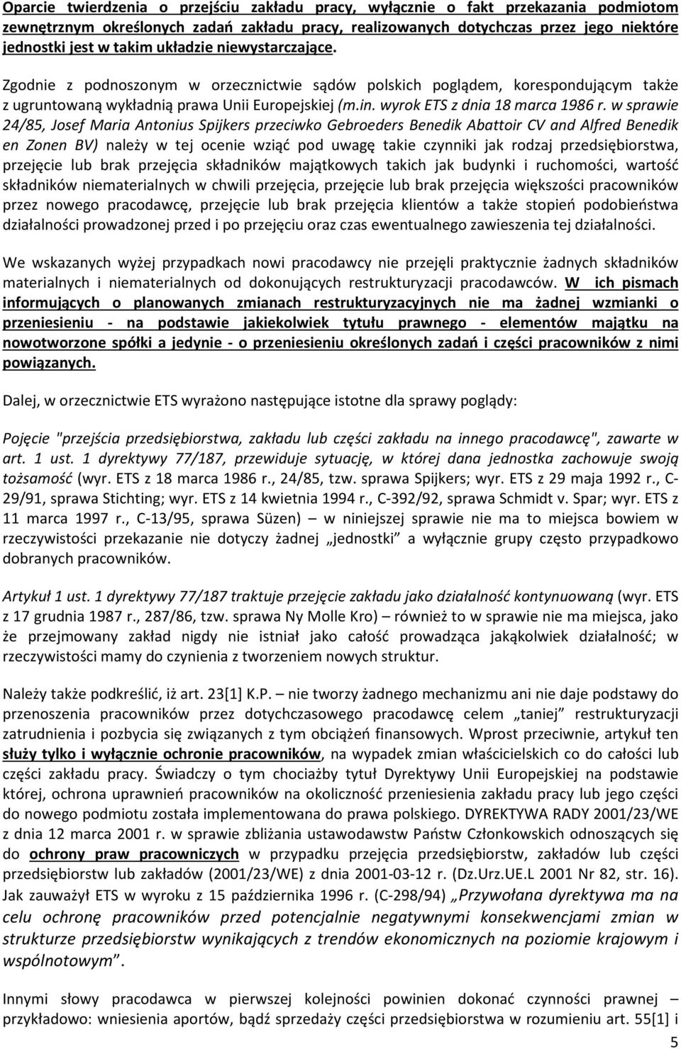 w sprawie 24/85, Josef Maria Antonius Spijkers przeciwko Gebroeders Benedik Abattoir CV and Alfred Benedik en Zonen BV) należy w tej ocenie wziąć pod uwagę takie czynniki jak rodzaj przedsiębiorstwa,