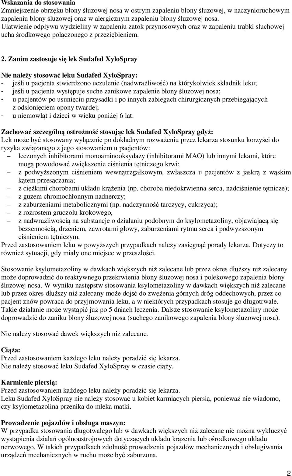 Zanim zastosuje się lek Sudafed XyloSpray Nie należy stosować leku Sudafed XyloSpray: - jeśli u pacjenta stwierdzono uczulenie (nadwrażliwość) na którykolwiek składnik leku; - jeśli u pacjenta