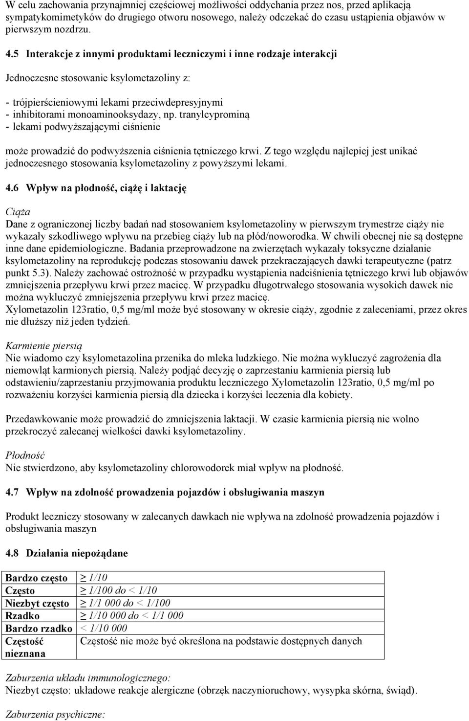 5 Interakcje z innymi produktami leczniczymi i inne rodzaje interakcji Jednoczesne stosowanie ksylometazoliny z: - trójpierścieniowymi lekami przeciwdepresyjnymi - inhibitorami monoaminooksydazy, np.