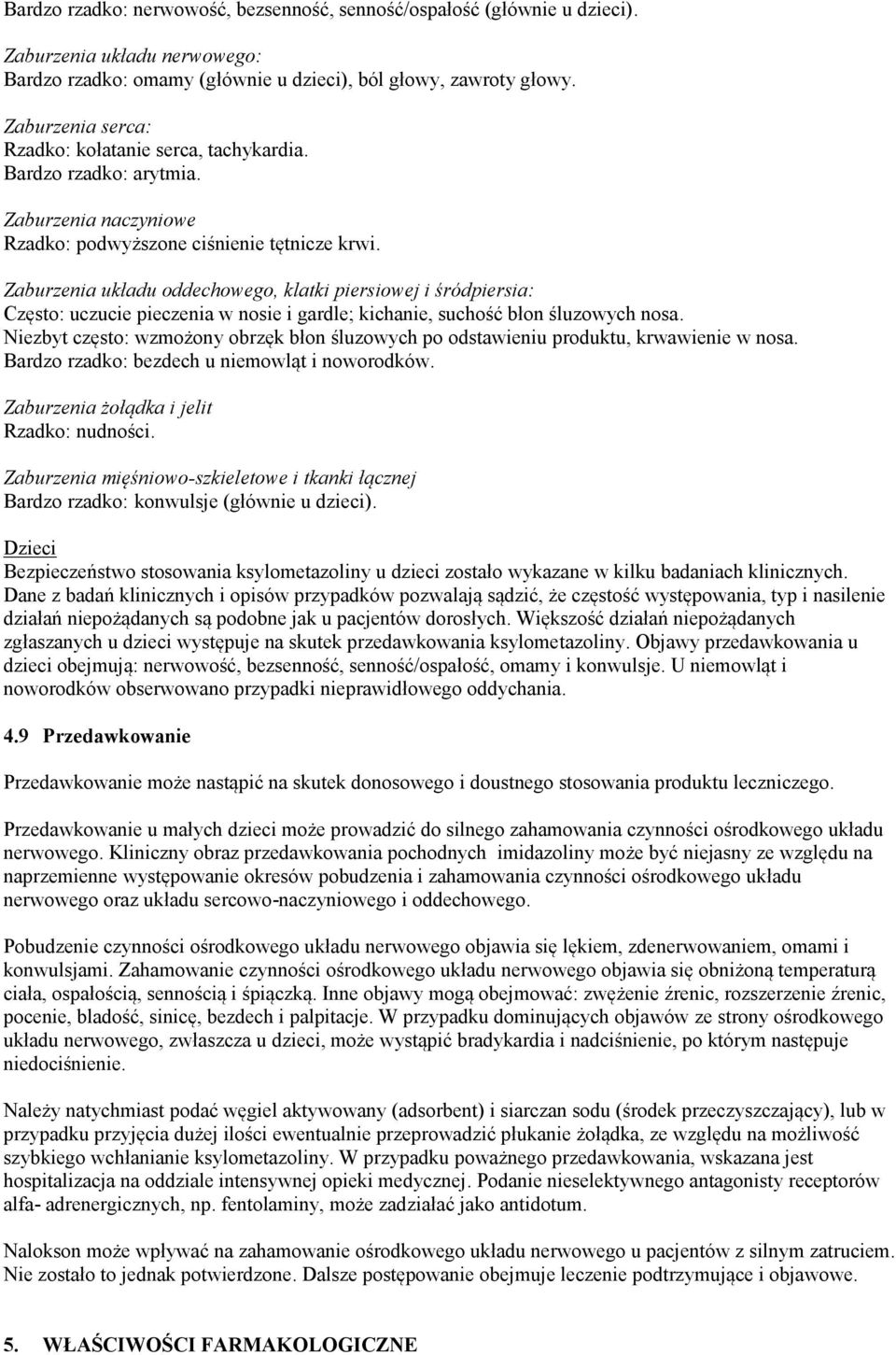 Zaburzenia układu oddechowego, klatki piersiowej i śródpiersia: Często: uczucie pieczenia w nosie i gardle; kichanie, suchość błon śluzowych nosa.