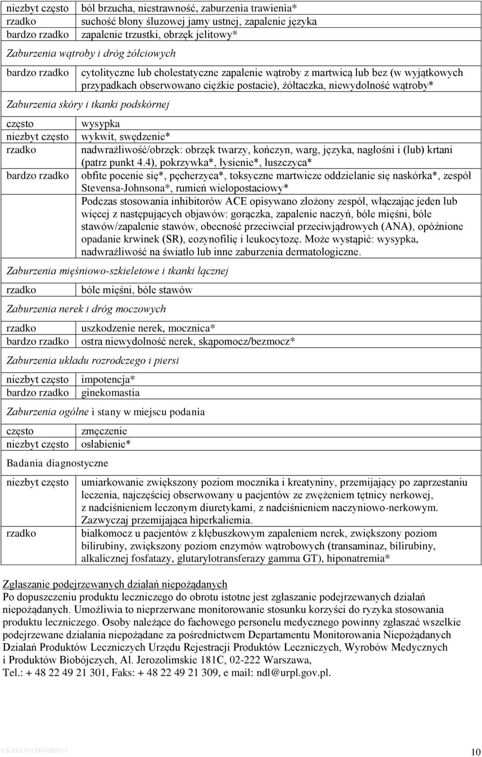 często niezbyt często rzadko wysypka wykwit, swędzenie* nadwrażliwość/obrzęk: obrzęk twarzy, kończyn, warg, języka, nagłośni i (lub) krtani (patrz punkt 4.
