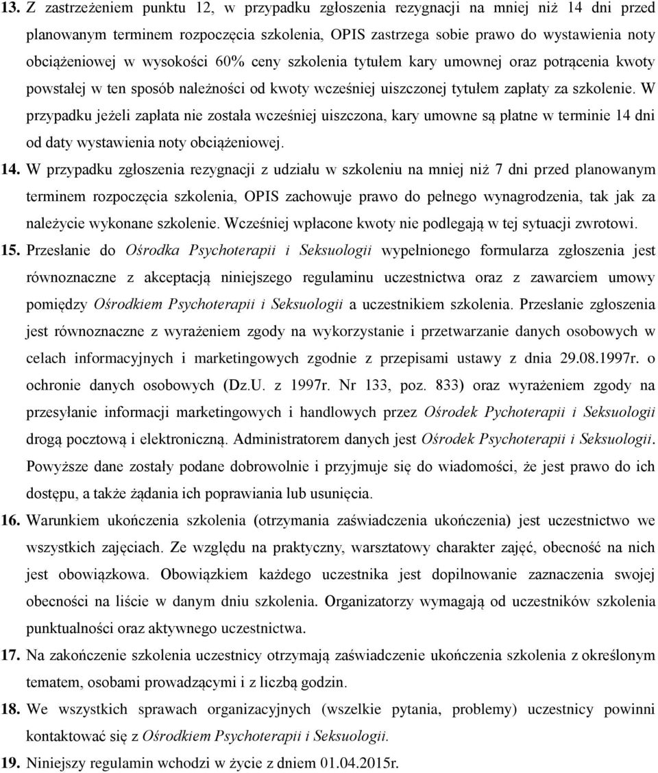 W przypadku jeżeli zapłata nie została wcześniej uiszczona, kary umowne są płatne w terminie 14 