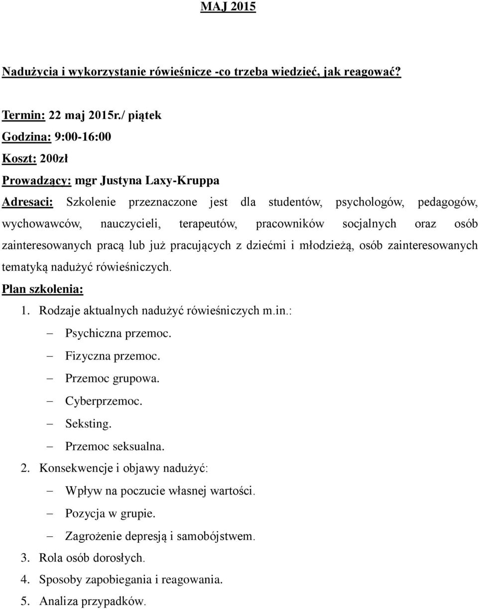 pracowników socjalnych oraz osób zainteresowanych pracą lub już pracujących z dziećmi i młodzieżą, osób zainteresowanych tematyką nadużyć rówieśniczych. Plan szkolenia: 1.