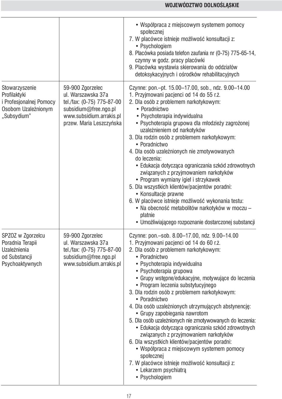 Dla osób z problemem narkotykowym: Osobom Uzale nionym subsidium@free.ngo.pl Subsydium www.subsidium.arrakis.pl Psychoterapia indywidualna przew. Maria Leszczyƒska dla m odzie y zagro onej 4.