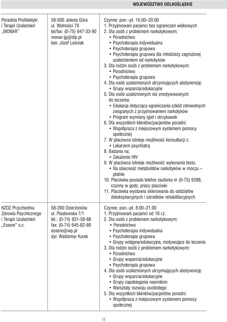 Dla osób uzale nionych nie zmotywowanych do leczenia: Program wymiany igie i strzykawek 8. Badania na: Zaka enie HIV 9. W placówce istnieje mo liwoêç wykonania testu: p atnie 10.