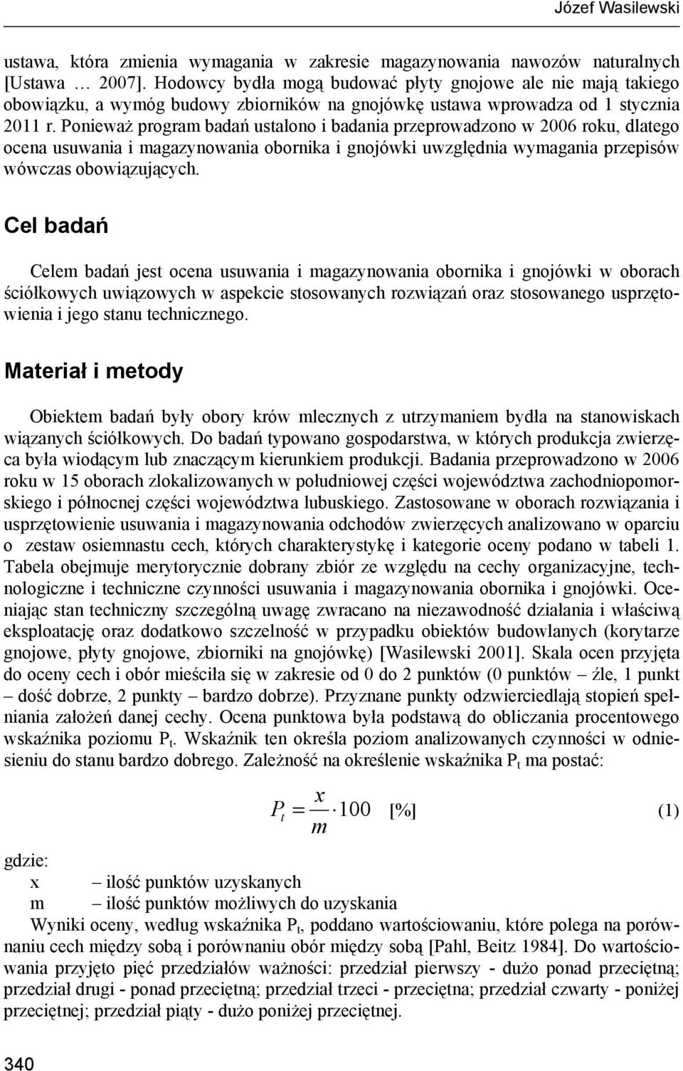 Ponieważ program badań ustalono i badania przeprowadzono w 2006 roku, dlatego ocena usuwania i magazynowania obornika i gnojówki uwzględnia wymagania przepisów wówczas obowiązujących.