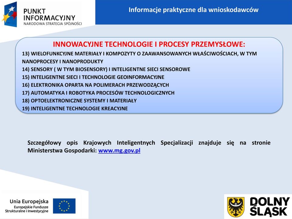 GEOINFORMACYJNE 16) ELEKTRONIKA OPARTA NA POLIMERACH PRZEWODZĄCYCH 17) AUTOMATYKA I ROBOTYKA PROCESÓW TECHNOLOGICZNYCH 18) OPTOELEKTRONICZNE SYSTEMY I