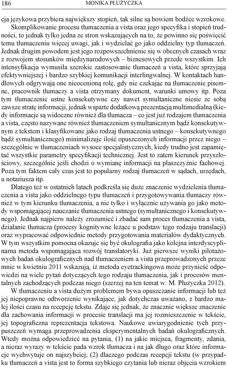 wydzielać go jako oddzielny typ tłumaczeń. Jednak drugim powodem jest jego rozpowszechnienie się w obecnych czasach wraz z rozwojem stosunków międzynarodowych biznesowych przede wszystkim.