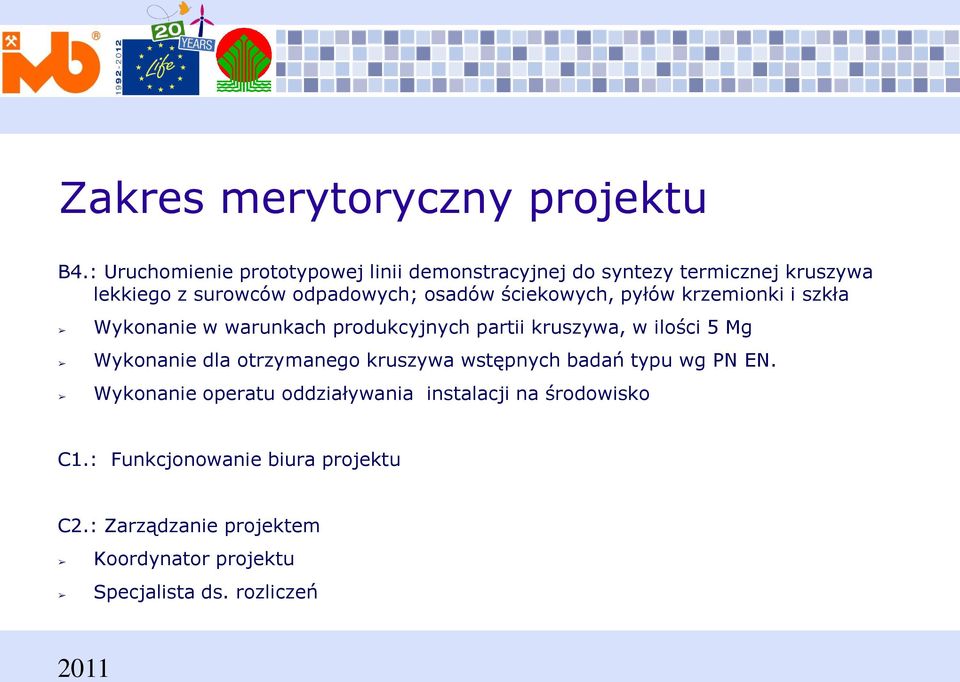 ściekowych, pyłów krzemionki i szkła Wykonanie w warunkach produkcyjnych partii kruszywa, w ilości 5 Mg Wykonanie dla