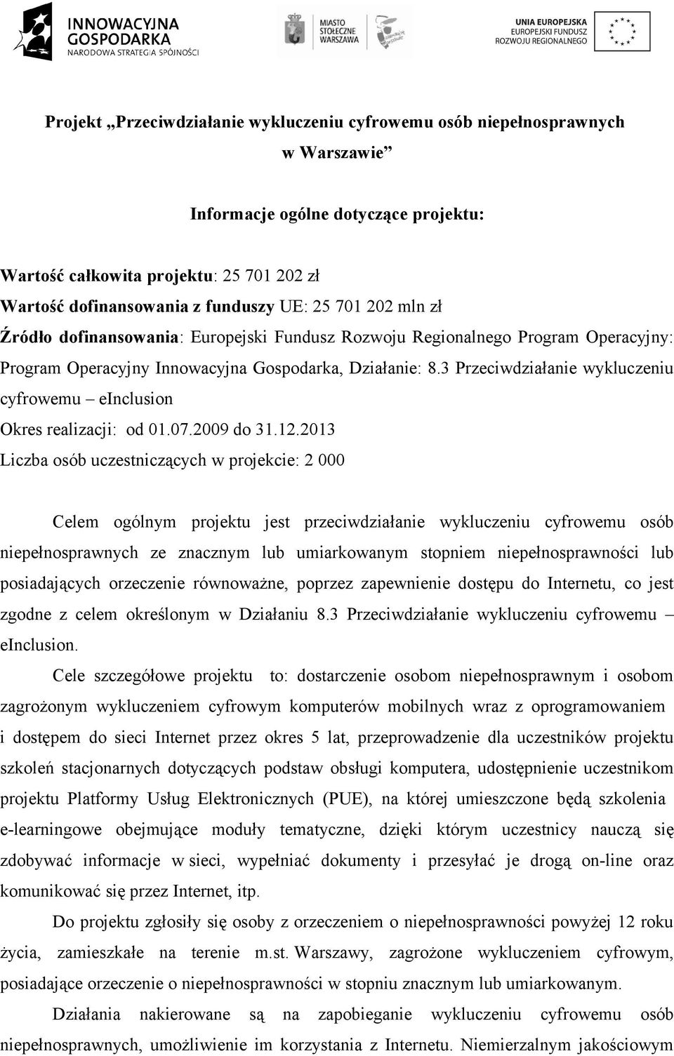 3 Przeciwdziałanie wykluczeniu cyfrowemu einclusion Okres realizacji: od 01.07.2009 do 31.12.