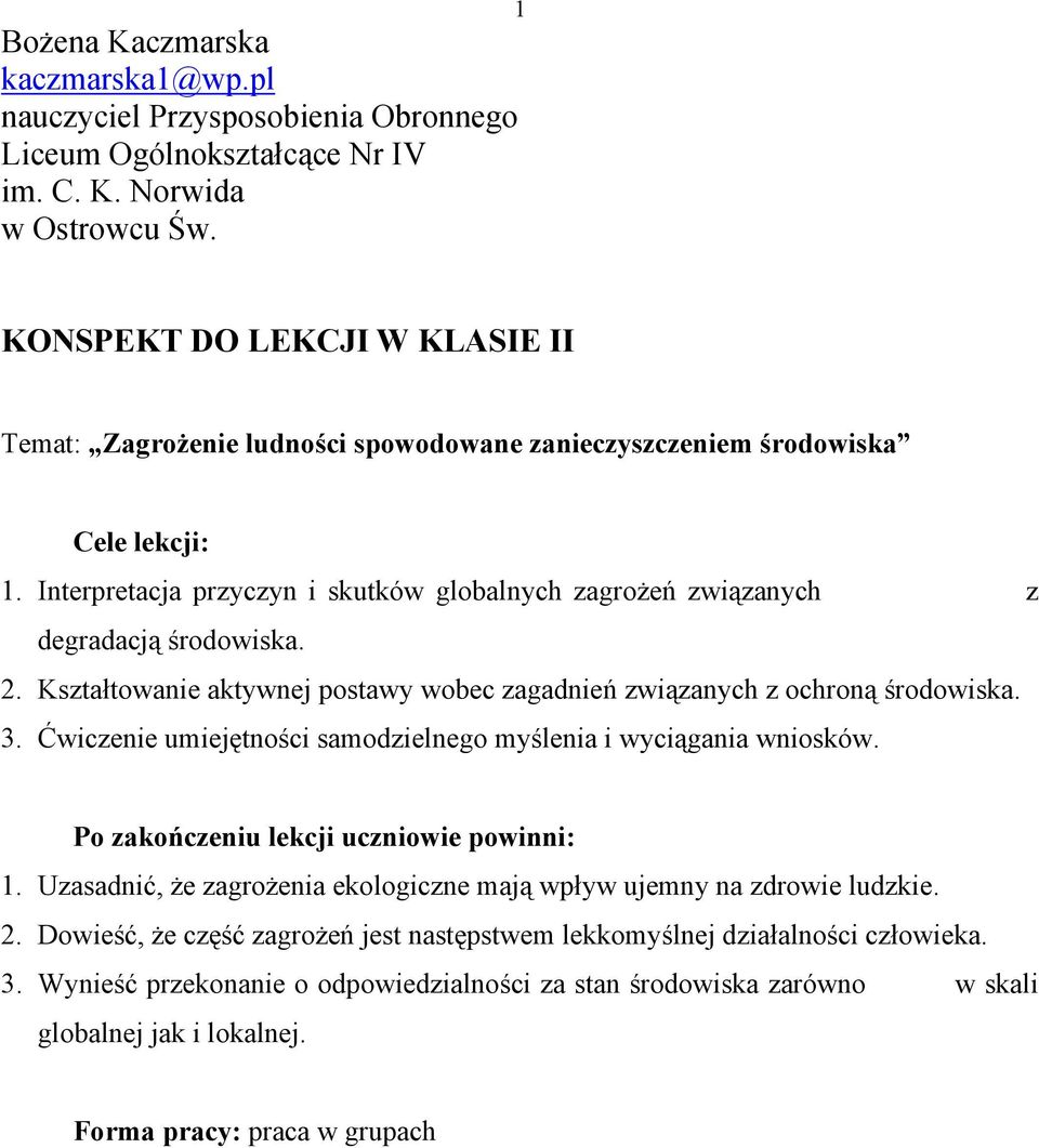 Interpretacja przyczyn i skutków globalnych zagrożeń związanych z degradacją środowiska. 2. Kształtowanie aktywnej postawy wobec zagadnień związanych z ochroną środowiska. 3.