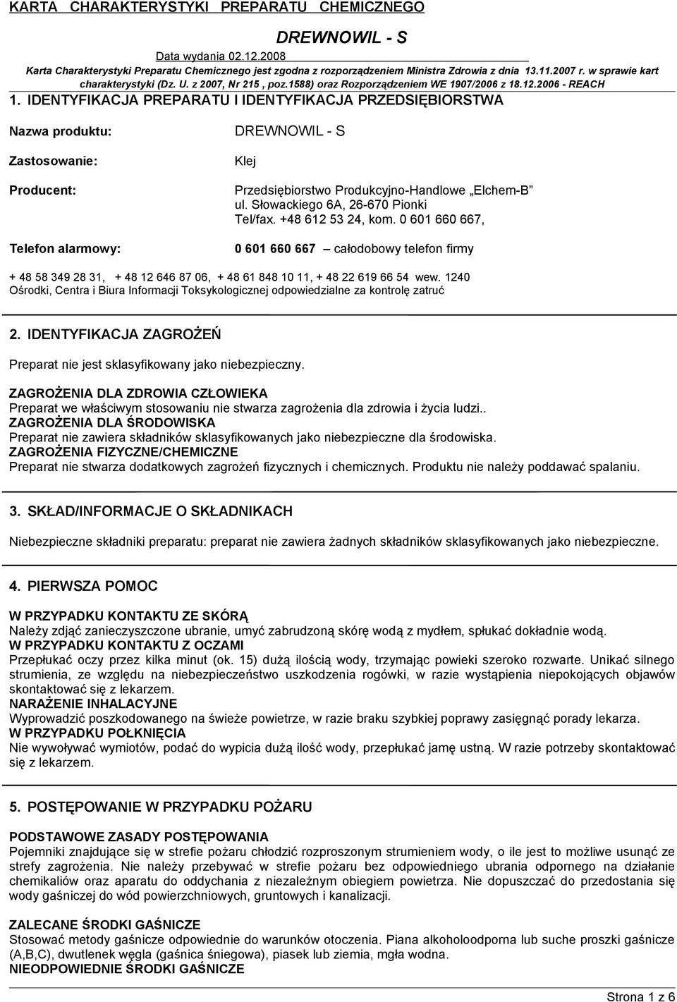 1240 Ośrodki, Centra i Biura Informacji Toksykologicznej odpowiedzialne za kontrolę zatruć 2. IDENTYFIKACJA ZAGROŻEŃ Preparat nie jest sklasyfikowany jako niebezpieczny.