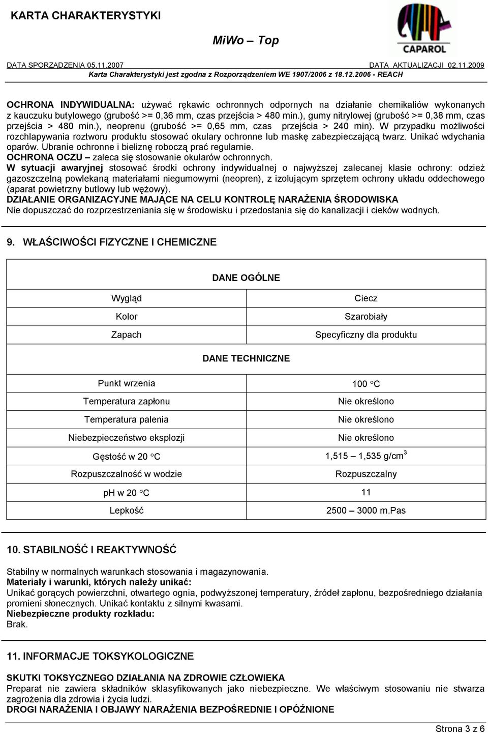 W przypadku możliwości rozchlapywania roztworu produktu stosować okulary ochronne lub maskę zabezpieczającą twarz. Unikać wdychania oparów. Ubranie ochronne i bieliznę roboczą prać regularnie.
