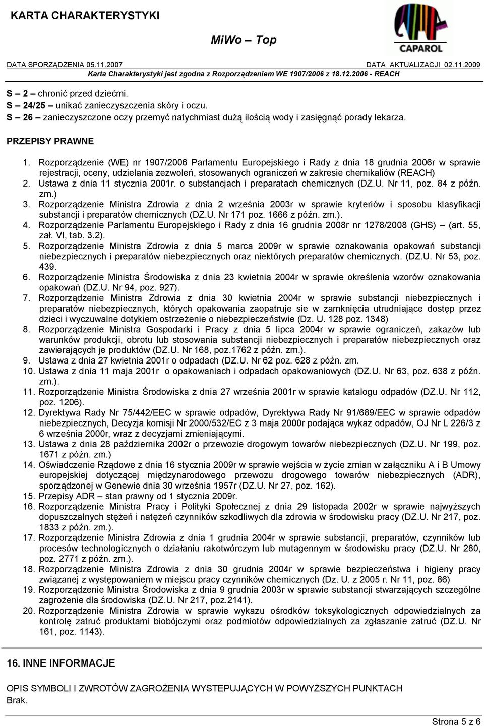 Ustawa z dnia 11 stycznia 2001r. o substancjach i preparatach chemicznych (DZ.U. Nr 11, poz. 84 z późn. zm.) 3.