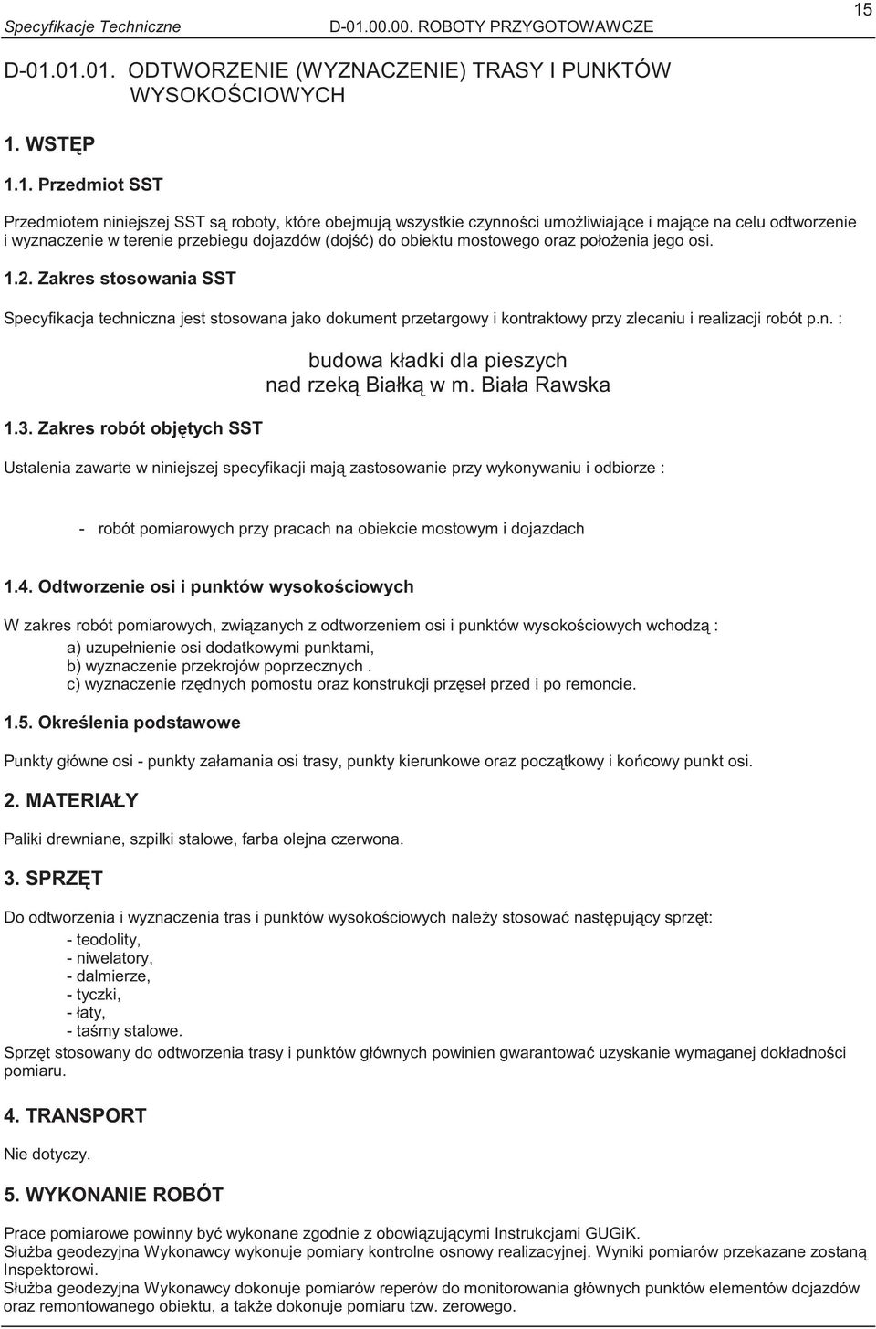 D-01.01.01. ODTWORZENIE (WYZNACZENIE) TRASY I PUNKTÓW WYSOKO CIOWYCH 1. WST P 1.1. Przedmiot SST Przedmiotem niniejszej SST s roboty, które obejmuj wszystkie czynno ci umo liwiaj ce i maj ce na celu