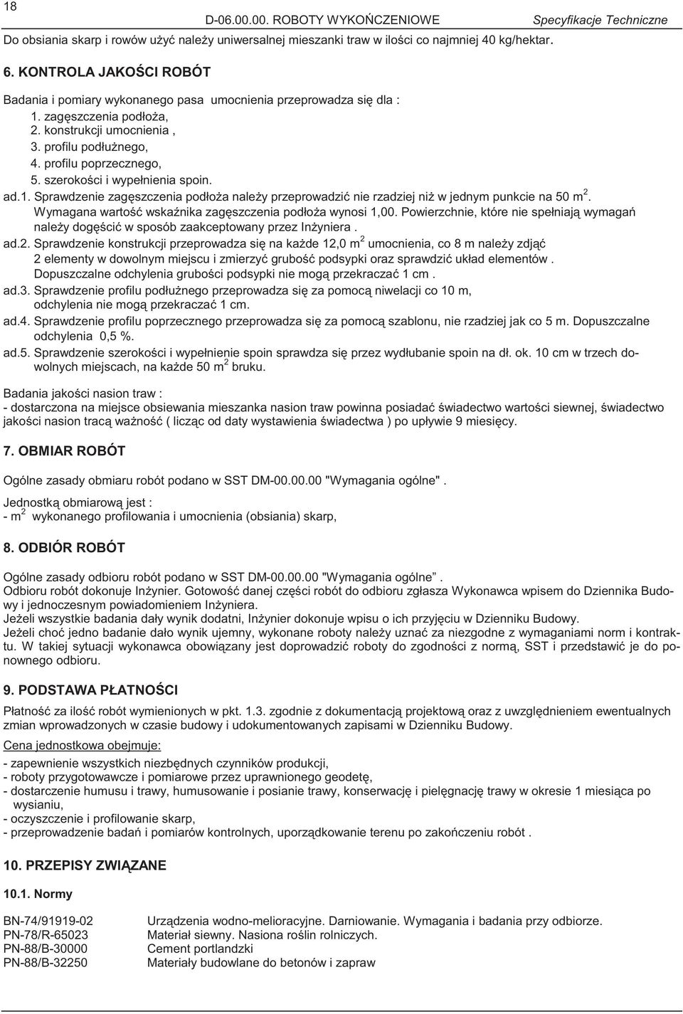 szeroko ci i wypełnienia spoin. ad.1. Sprawdzenie zag szczenia podło a nale y przeprowadzi nie rzadziej ni w jednym punkcie na 50 m 2. Wymagana warto wska nika zag szczenia podło a wynosi 1,00.