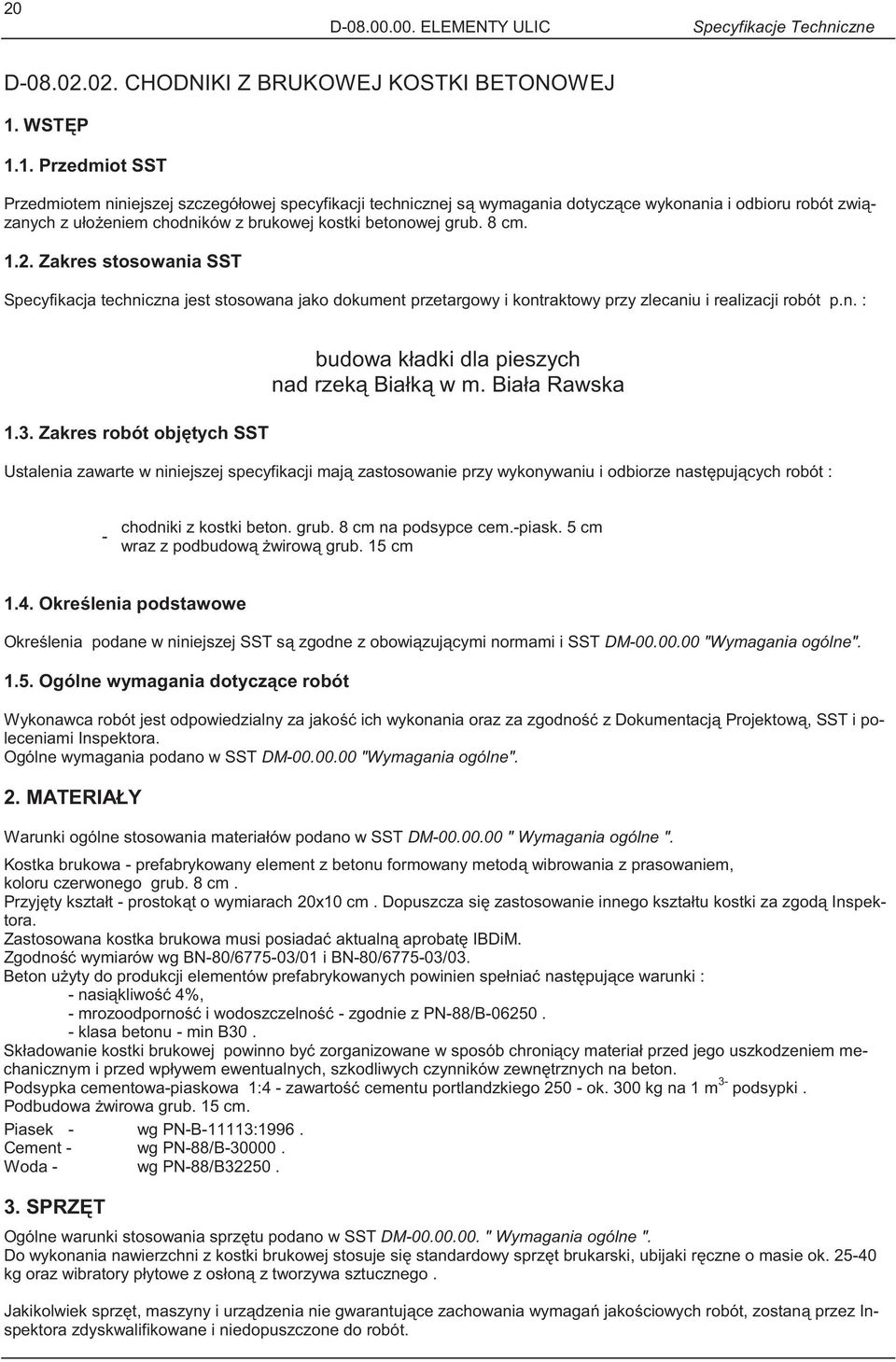 8 cm. 1.2. Zakres stosowania SST Specyfikacja techniczna jest stosowana jako dokument przetargowy i kontraktowy przy zlecaniu i realizacji robót p.n. : 1.3.