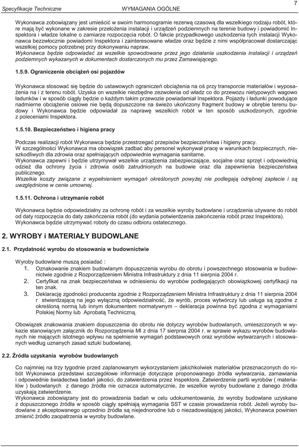 O fakcie przypadkowego uszkodzenia tych instalacji Wykonawca bezzwłocznie powiadomi Inspektora i zainteresowane władze oraz b dzie z nimi współpracował dostarczaj c wszelkiej pomocy potrzebnej przy