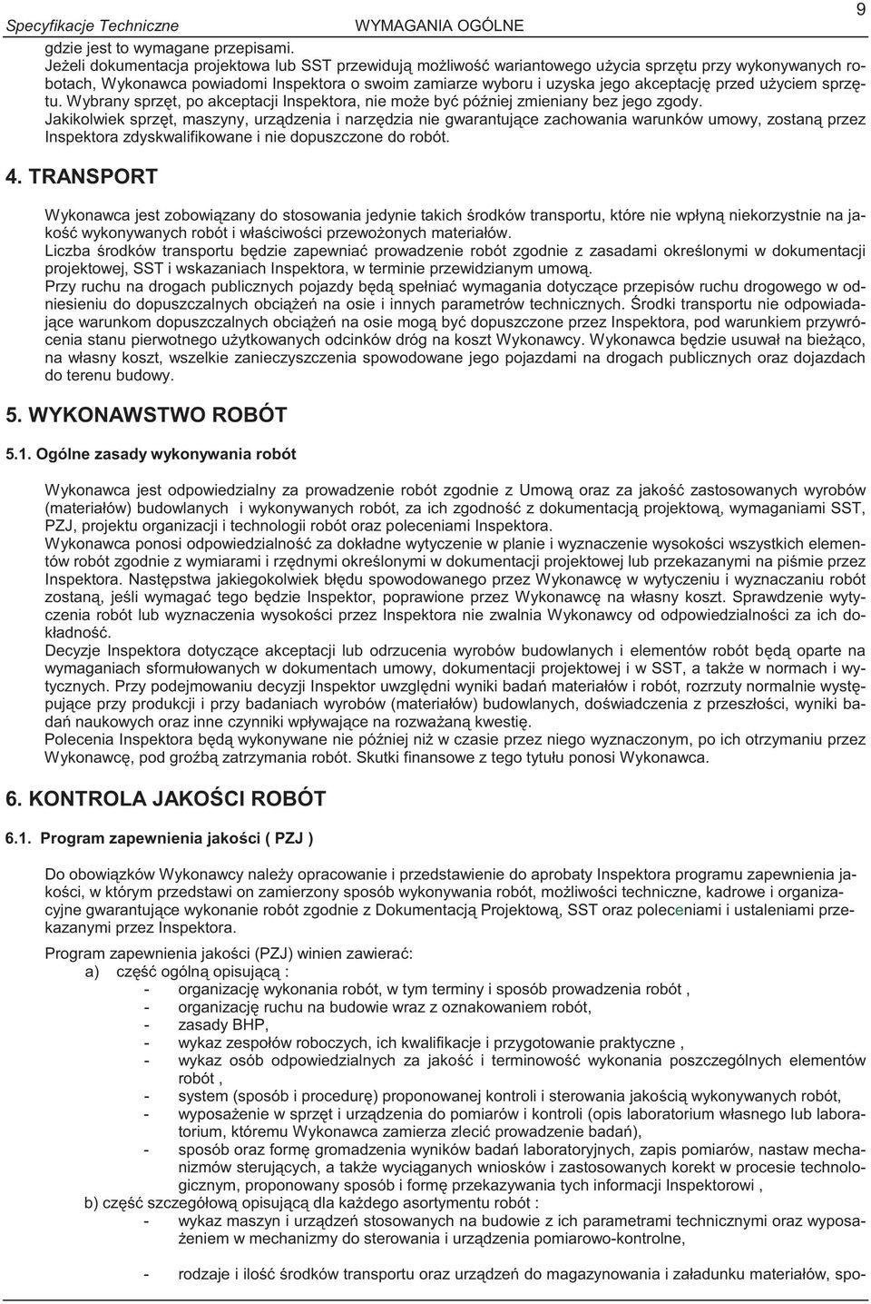 yciem sprz tu. Wybrany sprz t, po akceptacji Inspektora, nie mo e by pó niej zmieniany bez jego zgody.