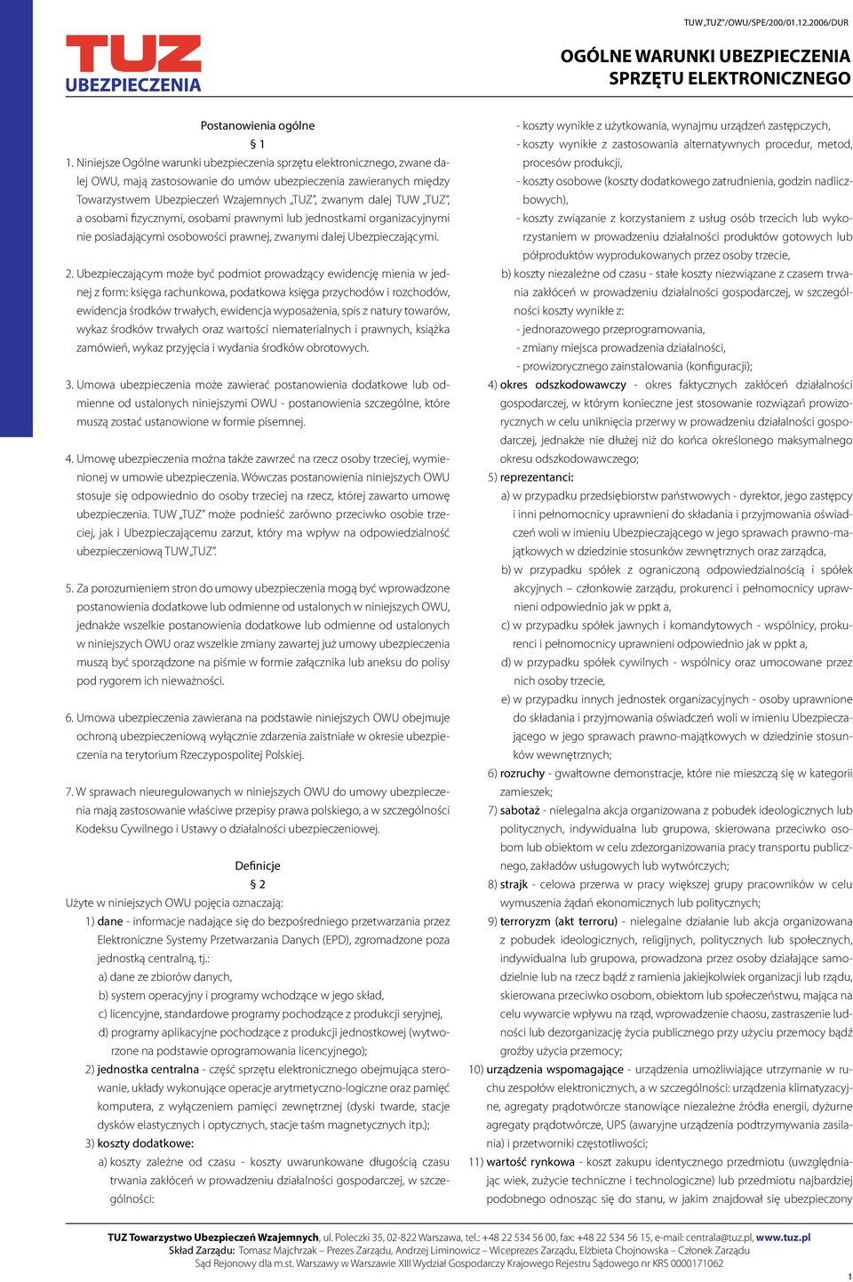 TUZ, a osobami fizycznymi, osobami prawnymi lub jednostkami organizacyjnymi nie posiadającymi osobowości prawnej, zwanymi dalej Ubezpieczającymi. 2.