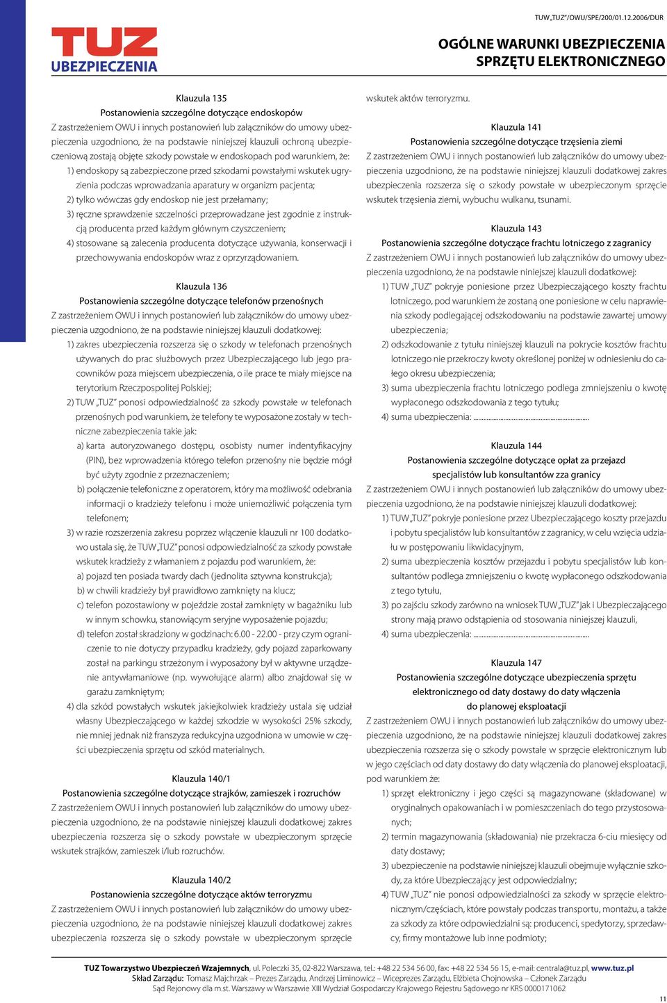 szczelności przeprowadzane jest zgodnie z instrukcją producenta przed każdym głównym czyszczeniem; 4) stosowane są zalecenia producenta dotyczące używania, konserwacji i przechowywania endoskopów