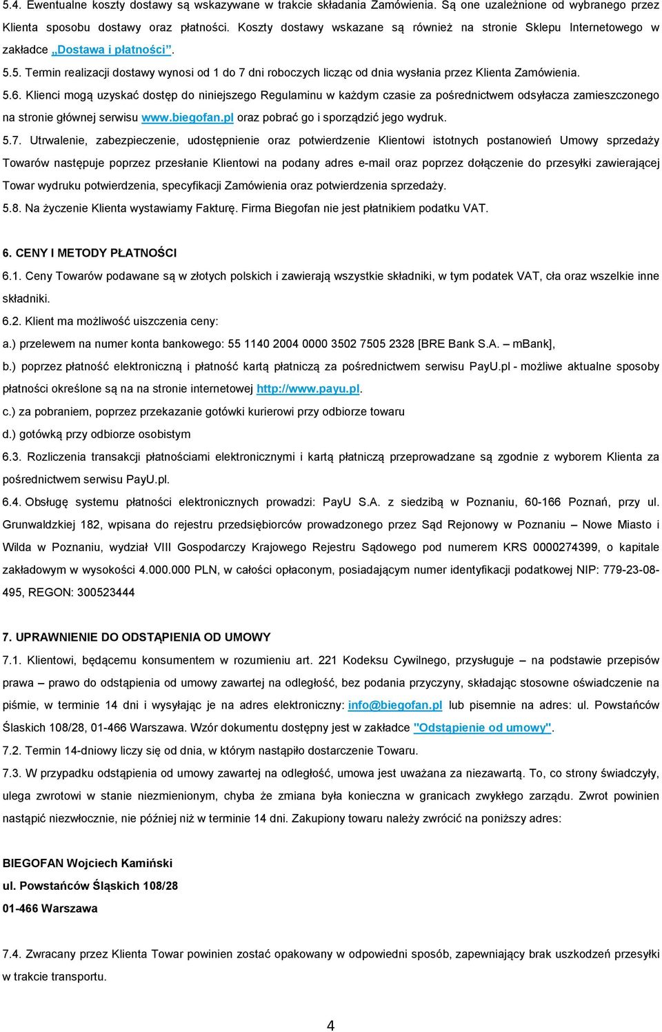5. Termin realizacji dostawy wynosi od 1 do 7 dni roboczych licząc od dnia wysłania przez Klienta Zamówienia. 5.6.