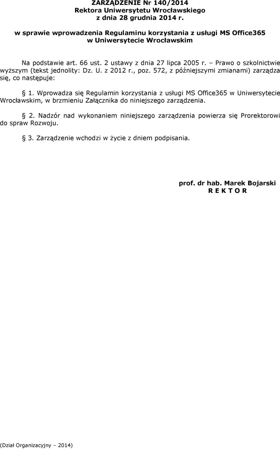 Prawo o szkolnictwie wyższym (tekst jednolity: Dz. U. z 2012 r., poz. 572, z późniejszymi zmianami) zarządza się, co następuje: 1.