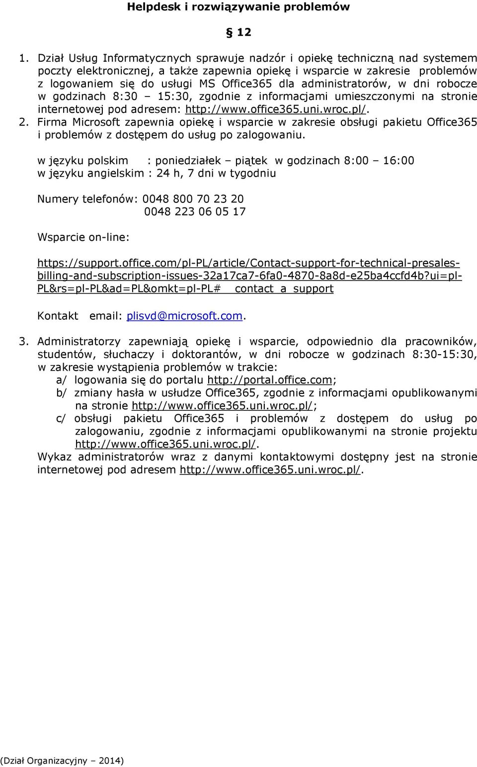 administratorów, w dni robocze w godzinach 8:30 15:30, zgodnie z informacjami umieszczonymi na stronie internetowej pod adresem: http://www.office365.uni.wroc.pl/. 2.